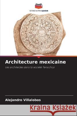 Architecture mexicaine Alejandro Villalobos   9786206278733 Editions Notre Savoir