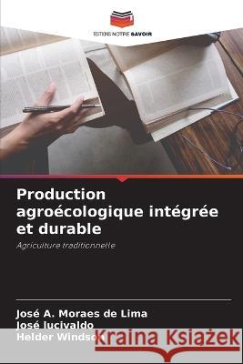 Production agroecologique integree et durable Jose A Moraes de Lima Jose Lucivaldo Helder Windson 9786206279105