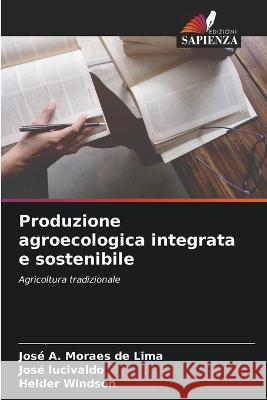 Produzione agroecologica integrata e sostenibile Jose A Moraes de Lima Jose Lucivaldo Helder Windson 9786206279112