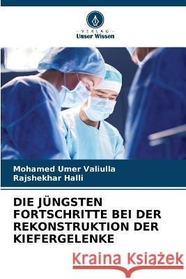 Die Jungsten Fortschritte Bei Der Rekonstruktion Der Kiefergelenke Mohamed Umer Valiulla Rajshekhar Halli  9786206279259