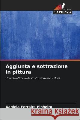 Aggiunta e sottrazione in pittura Daniela Ferreira Pinheiro   9786206279419