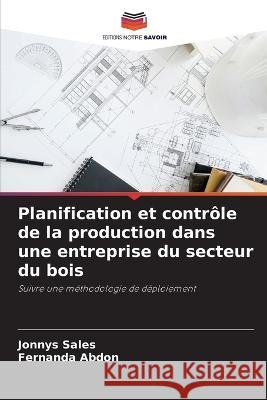 Planification et controle de la production dans une entreprise du secteur du bois Jonnys Sales Fernanda Abdon  9786206279464