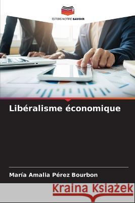 Liberalisme economique Maria Amalia Perez Bourbon   9786206279662 Editions Notre Savoir