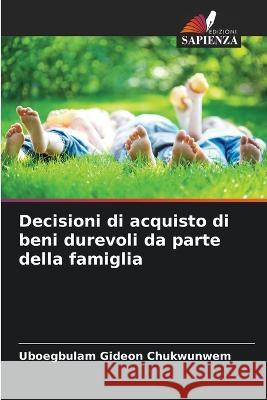 Decisioni di acquisto di beni durevoli da parte della famiglia Uboegbulam Gideon Chukwunwem   9786206279969 Edizioni Sapienza