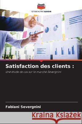 Satisfaction des clients Fabiani Severgnini   9786206280286 Editions Notre Savoir