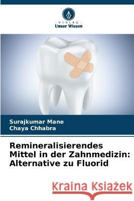 Remineralisierendes Mittel in der Zahnmedizin: Alternative zu Fluorid Surajkumar Mane Chaya Chhabra  9786206280798