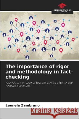 The importance of rigor and methodology in fact-checking Leonela Zambrano   9786206281375