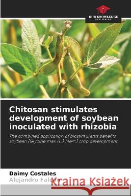 Chitosan stimulates development of soybean inoculated with rhizobia Daimy Costales Alejandro Falcon  9786206281498