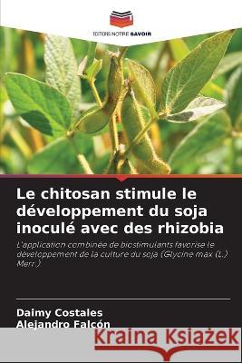 Le chitosan stimule le developpement du soja inocule avec des rhizobia Daimy Costales Alejandro Falcon  9786206281504