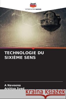 Technologie Du Sixieme Sens A Naveena Arshiya Syed  9786206281863 Editions Notre Savoir
