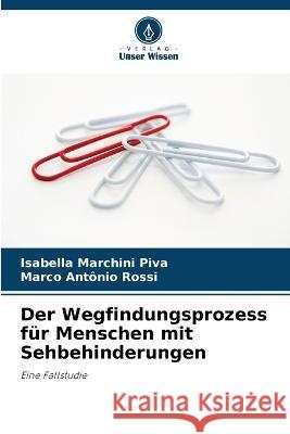 Der Wegfindungsprozess fur Menschen mit Sehbehinderungen Isabella Marchini Piva Marco Antonio Rossi  9786206282181