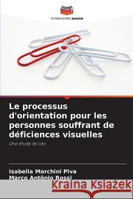 Le processus d'orientation pour les personnes souffrant de deficiences visuelles Isabella Marchini Piva Marco Antonio Rossi  9786206282211