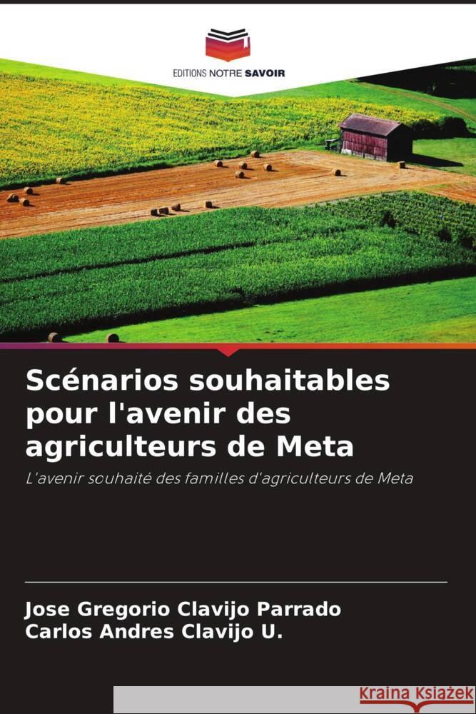 Scénarios souhaitables pour l'avenir des agriculteurs de Meta Clavijo Parrado, Jose Gregorio, Clavijo U., Carlos Andres 9786206282761