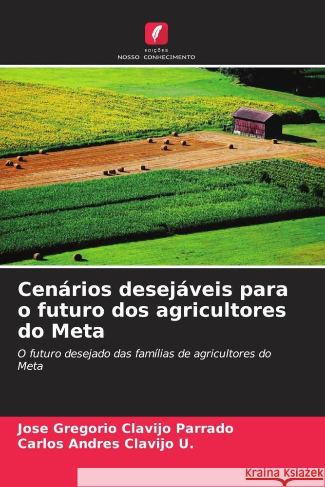 Cenários desejáveis para o futuro dos agricultores do Meta Clavijo Parrado, Jose Gregorio, Clavijo U., Carlos Andres 9786206282815