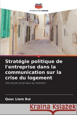 Strategie politique de l'entreprise dans la communication sur la crise du logement Quoc Liem Bui   9786206282846