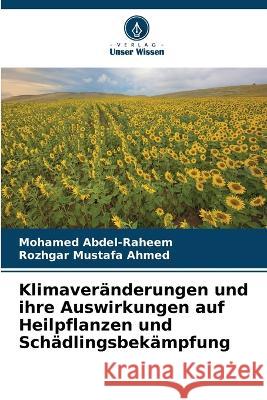 Klimaveranderungen und ihre Auswirkungen auf Heilpflanzen und Schadlingsbekampfung Mohamed Abdel-Raheem Rozhgar Mustafa Ahmed  9786206282914 Verlag Unser Wissen