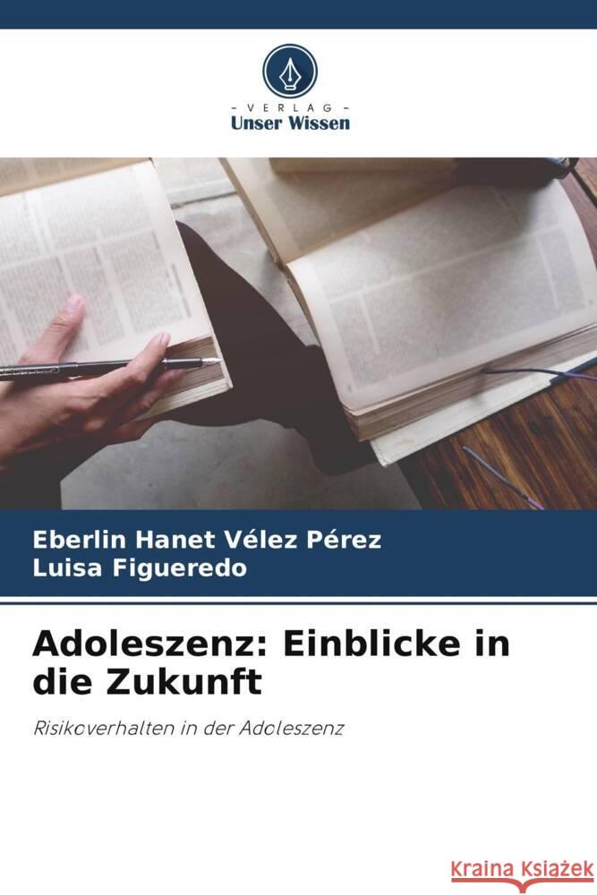 Adoleszenz: Einblicke in die Zukunft Vélez Pérez, Eberlin Hanet, Figueredo, Luisa 9786206283034