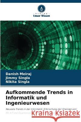 Aufkommende Trends in Informatik und Ingenieurwesen Danish Meiraj Jimmy Singla Nikita Singla 9786206283102 Verlag Unser Wissen