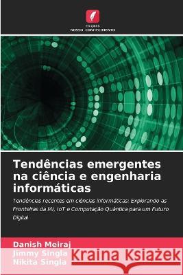 Tendencias emergentes na ciencia e engenharia informaticas Danish Meiraj Jimmy Singla Nikita Singla 9786206283140 Edicoes Nosso Conhecimento