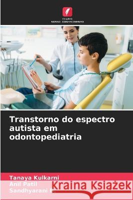 Transtorno do espectro autista em odontopediatria Tanaya Kulkarni Patil Sandhyarani B 9786206283218