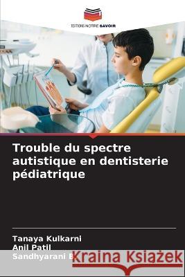 Trouble du spectre autistique en dentisterie pediatrique Tanaya Kulkarni Patil Sandhyarani B 9786206283249