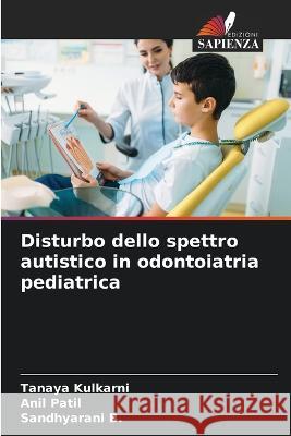 Disturbo dello spettro autistico in odontoiatria pediatrica Tanaya Kulkarni Patil Sandhyarani B 9786206283256