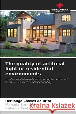 The quality of artificial light in residential environments Herllange Chaves de Brito Marcela Sarmento Rubenia Costa 9786206283348 Our Knowledge Publishing