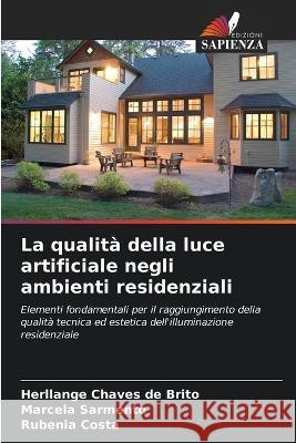 La qualita della luce artificiale negli ambienti residenziali Herllange Chaves de Brito Marcela Sarmento Rubenia Costa 9786206283379 Edizioni Sapienza