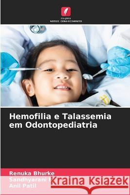 Hemofilia e Talassemia em Odontopediatria Renuka Bhurke Sandhyarani B Patil 9786206283393