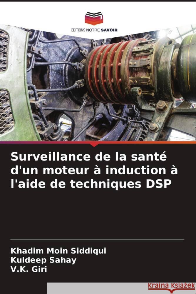 Surveillance de la santé d'un moteur à induction à l'aide de techniques DSP Siddiqui, Khadim Moin, Sahay, Kuldeep, Giri, V.K. 9786206283423