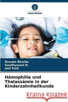 Hamophilie und Thalassamie in der Kinderzahnheilkunde Renuka Bhurke Sandhyarani B Patil 9786206283430