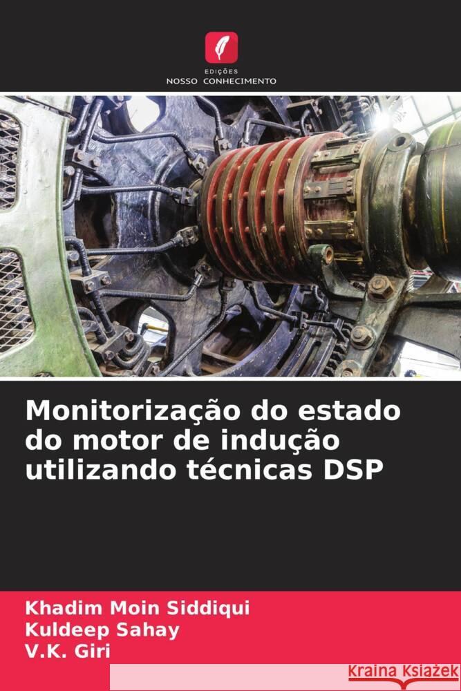 Monitorização do estado do motor de indução utilizando técnicas DSP Siddiqui, Khadim Moin, Sahay, Kuldeep, Giri, V.K. 9786206283492