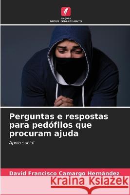 Perguntas e respostas para pedofilos que procuram ajuda David Francisco Camargo Hernandez   9786206283638 Edicoes Nosso Conhecimento