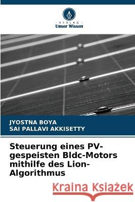 Steuerung eines PV-gespeisten Bldc-Motors mithilfe des Lion-Algorithmus Jyostna Boya Sai Pallavi Akkisetty  9786206284000