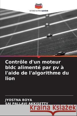 Controle d'un moteur bldc alimente par pv a l'aide de l'algorithme du lion Jyostna Boya Sai Pallavi Akkisetty  9786206284024