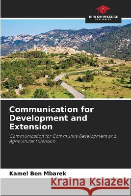 Communication for Development and Extension Kamel Ben Mbarek   9786206284208 Our Knowledge Publishing