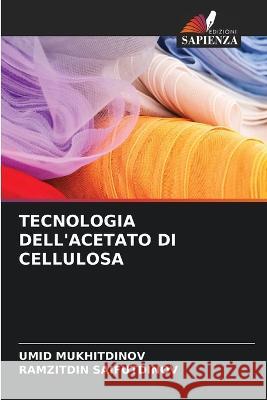 Tecnologia Dell'acetato Di Cellulosa Umid Mukhitdinov Ramzitdin Saifutdinov  9786206284345 Edizioni Sapienza