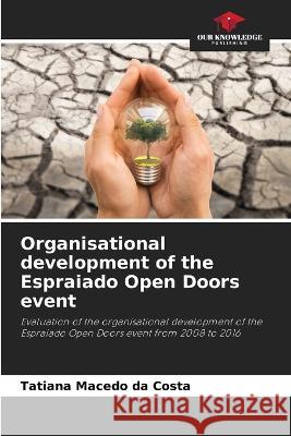 Organisational development of the Espraiado Open Doors event Tatiana Macedo Da Costa   9786206284376