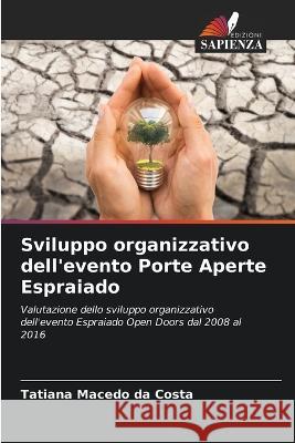 Sviluppo organizzativo dell'evento Porte Aperte Espraiado Tatiana Macedo Da Costa   9786206284406