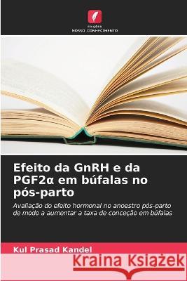 Efeito da GnRH e da PGF2α em bufalas no pos-parto Kul Prasad Kandel   9786206284680