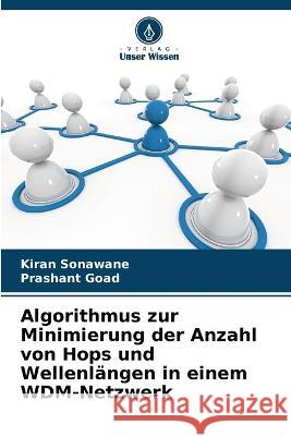 Algorithmus zur Minimierung der Anzahl von Hops und Wellenlangen in einem WDM-Netzwerk Kiran Sonawane Prashant Goad  9786206285021
