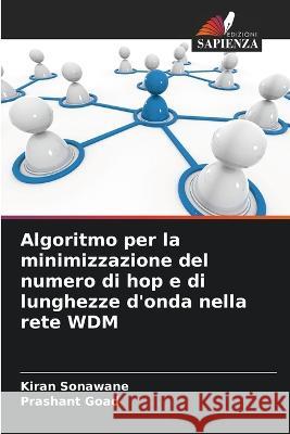 Algoritmo per la minimizzazione del numero di hop e di lunghezze d'onda nella rete WDM Kiran Sonawane Prashant Goad  9786206285052