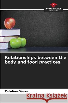 Relationships between the body and food practices Catalina Sierra   9786206285199