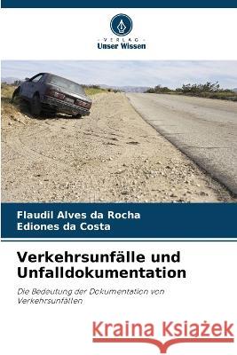 Verkehrsunfalle und Unfalldokumentation Flaudil Alves Da Rocha Ediones Da Costa  9786206285304 Verlag Unser Wissen