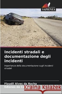 Incidenti stradali e documentazione degli incidenti Flaudil Alves Da Rocha Ediones Da Costa  9786206285335 Edizioni Sapienza