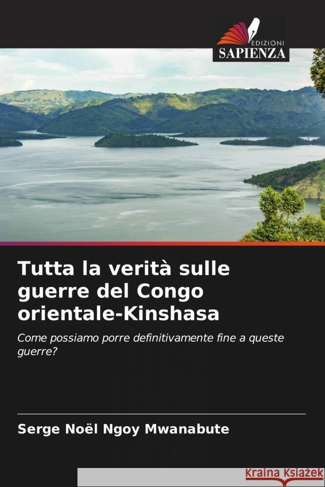 Tutta la verità sulle guerre del Congo orientale-Kinshasa Ngoy Mwanabute, Serge Noël 9786206285755 Edizioni Sapienza