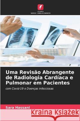 Uma Revisao Abrangente de Radiologia Cardiaca e Pulmonar em Pacientes Sara Hassani   9786206286158 Edicoes Nosso Conhecimento