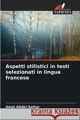 Aspetti stilistici in testi selezionati in lingua francese Amal Abdel-Sattar   9786206286745 Edizioni Sapienza