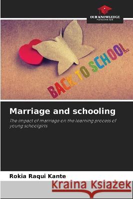 Marriage and schooling Rokia Raqui Kante   9786206287087 Our Knowledge Publishing
