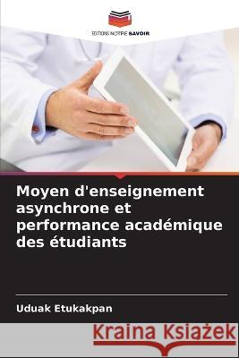 Moyen d'enseignement asynchrone et performance academique des etudiants Uduak Etukakpan   9786206287513 Editions Notre Savoir